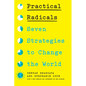 Practical Radicals: Seven Strategies to Change the World - Paperback