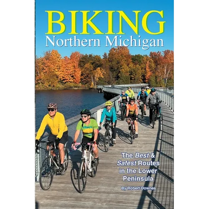 Biking Northern Michigan - The Best & Safest Routes in the Lower Peninsula - Paperback