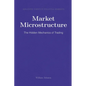 Market Microstructure: The Hidden Mechanics of Trading - Paperback