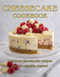 ChesseCake Cookbook: Delicious Cheesecake Recipes for the Ultimate Dessert - Paperback