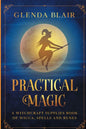 Practical Magic: A Witchcraft Supplies Book of Wicca, Spells and Runes: A Witchcraft Supplies Book of Wicca, Spells and Runes - Paperback