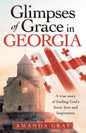 Glimpses of Grace in Georgia: A True Story of Finding God's Favor, Love and Forgiveness - Paperback