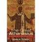 The Great Athanasius: An Introduction to His Life and Work - Paperback