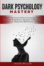 Dark Psychology Mastery: Master The Secrets Of Dark Psychology Using Covert Manipulation, Deception, Emotional Exploitation, Hypnotism, Mind Ga - Paperback