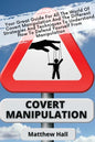 Covert Manipulation: Your Great Guide For The World of Covert Manipulation And The Different Strategies And Techniques To Understand How To - Paperback