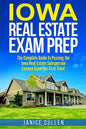 Iowa Real Estate Exam Prep: The Complete Guide to Passing the Iowa Real Estate Salesperson License Exam the First Time! - Paperback