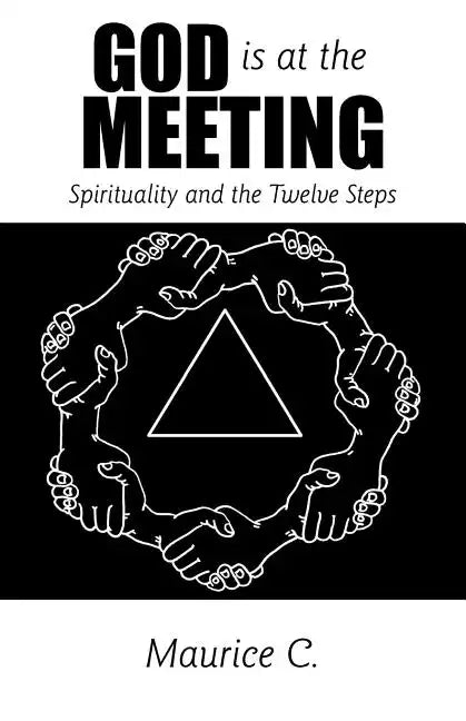God Is at the Meeting: Spirituality and the Twelve Steps - Paperback