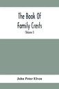 The Book Of Family Crests: Comprising Nearly Every Family Bearing, Properly Blazoned And Explained... With The Surnames Of The Bearers, Alphabeti - Paperback