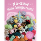No-Sew Mini Amigurumi: 40 Crochet Patterns for Super Cute, Super Small Plushies - Paperback