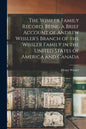 The Wissler Family Record, Being a Brief Account of Andrew Wissler's Branch of the Wissler Family in the United States of America and Canada - Paperback