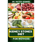 Kidney Stones Diet for Novices: Enriched Recipes, Foods, Meal Plan & Procedures For Kidney Health, Recovery, Healing, Wellness, Nourishment, Optimal W - Paperback