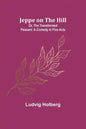 Jeppe on the Hill; Or, The Transformed Peasant: A Comedy in Five Acts - Paperback
