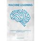 Machine Learning: a Beginners Guide to the Fundamentals of Machine Learning - Paperback