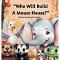 Who Will Build A Mouse House? - Hardcover