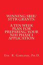 Winning SBIR/STTR Grants: A Ten Week Plan for Preparing Your NIH Phase I Application - Paperback