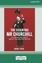 The Eccentric Mr Churchill: Little Known Facts about the Greatest Briton (16pt Large Print Edition) - Paperback