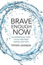 Brave Enough Now: An inspirational story of self-discovery, survival and hope. - Paperback