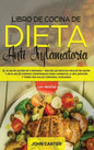 Libro de Cocina de Dieta Anti Inflamatoria: El Plan de Acción de 3 Semanas - Más de 120 Recetas Fáciles de Hacer y un Plan de Comidas Comprobado para - Hardcover