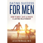 Dating Success for Men: How to Meet, Date, & Create a Lasting Relationship - Paperback