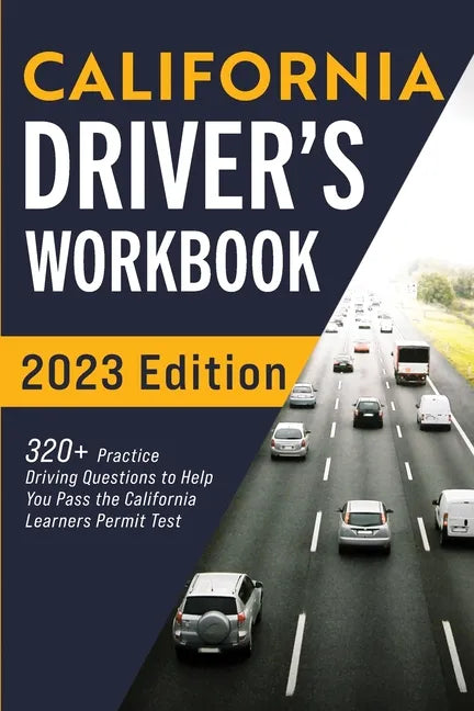 California Driver's Workbook: 320+ Practice Driving Questions to Help You Pass the California Learner's Permit Test - Paperback