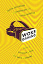 Woke Gaming: Digital Challenges to Oppression and Social Injustice - Hardcover