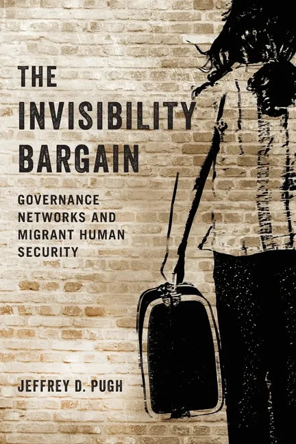 Invisibility Bargain: Governance Networks and Migrant Human Security - Paperback
