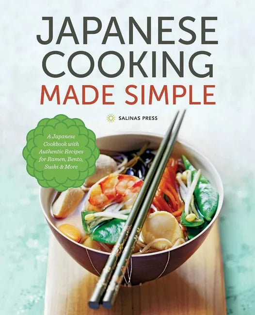 Japanese Cooking Made Simple: A Japanese Cookbook with Authentic Recipes for Ramen, Bento, Sushi & More - Paperback