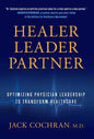 Healer, Leader, Partner: Optimizing Physician Leadership to Transform Healthcare - Hardcover
