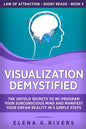 Visualization Demystified: The Untold Secrets to Re-Program Your Subconscious Mind and Manifest Your Dream Reality in 5 Simple Steps - Paperback