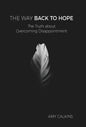 The Way Back to Hope: The Truth about Overcoming Disappointment - Hardcover
