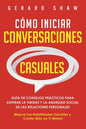 Cómo iniciar conversaciones casuales: Guía de consejos prácticos para superar la timidez y la ansiedad social de las relaciones personales. Mejora tus - Paperback