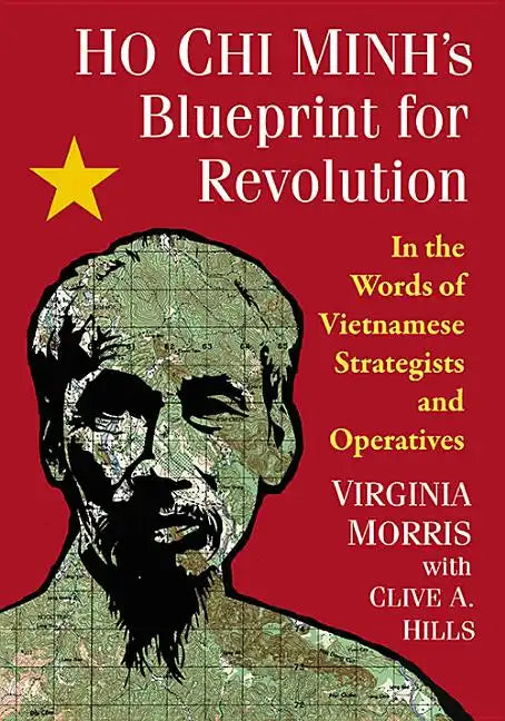 Ho Chi Minh's Blueprint for Revolution: In the Words of Vietnamese Strategists and Operatives - Paperback