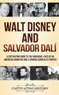 Walt Disney and Salvador Dalí: A Captivating Guide to the Individual Lives of an American Animator and a Spanish Surrealist Painter - Hardcover