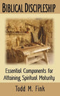 Biblical Discipleship: Essential Components for Attaining Spiritual Maturity - Hardcover