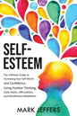 Self-Esteem: The Ultimate Guide to Increasing Your Self-Worth and Confidence Using Positive Thinking, Daily Habits, Affirmations, a - Paperback
