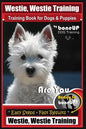 Westie, Westie Training Book for Dogs & Puppies By BoneUP DOG Training: Are You Ready to Bone Up? Easy Steps * Fast Results Westie Westie Training - Paperback