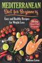 Mediterranean Diet for Beginners: Easy and Healthy Recipes for Weight Loss & 28-Day Meal Plan Program - Paperback