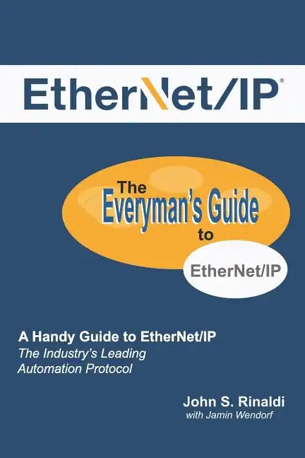 Ethernet/IP: The Everyman's Guide to the Most Widely Used Manufacturing Protocol - Paperback