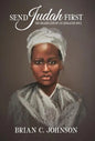 Send Judah First: The Erased Life of an Enslaved Soul - Hardcover