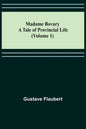 Madame Bovary: A Tale of Provincial Life (Volume 1) - Paperback