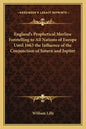 England's Prophetical Merline Foretelling to All Nations of Europe Until 1663 the Influence of the Conjunction of Saturn and Jupiter - Paperback