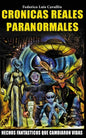 Cronicas Reales Paranormales: Hechos Fantasticos Que Cambiaron Vidas - Paperback