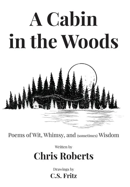 A Cabin In The Woods: Poems of Wit, Whimsy, and (sometimes) Wisdom - Hardcover