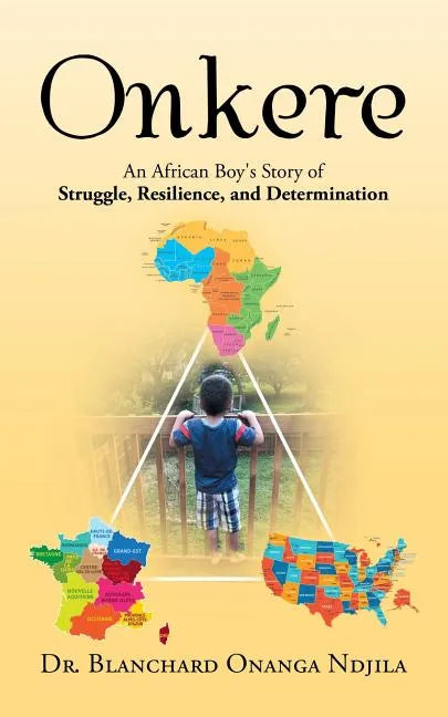 Onkere: An African Boy's Story of Struggle, Resilience, and Determination - Paperback