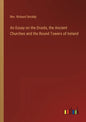 An Essay on the Druids, the Ancient Churches and the Round Towers of Ireland - Paperback