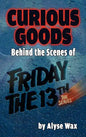 Curious Goods: Behind the Scenes of Friday the 13th: The Series (hardback) - Hardcover