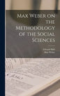 Max Weber on the Methodology of the Social Sciences - Hardcover