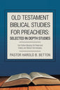 Old Testament Biblical Studies for Preachers: Selected in Depth Studies: 2Nd Edition Merging Old Testament History and Biblical Hermeneutics - Paperback