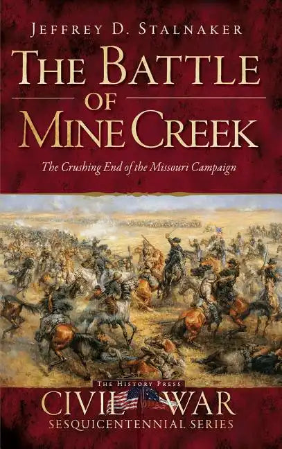 The Battle of Mine Creek: The Crushing End of the Missouri Campaign - Hardcover