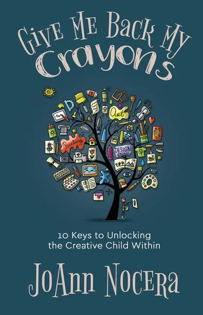 Give Me Back My Crayons: 10 Keys to Unlocking the Creative Child Within - Paperback